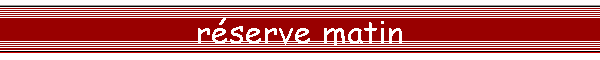 réserve matin